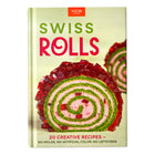 Swiss Rolls: 20 Creative Recipes - No Molds, No Artificial Color, No Leftovers