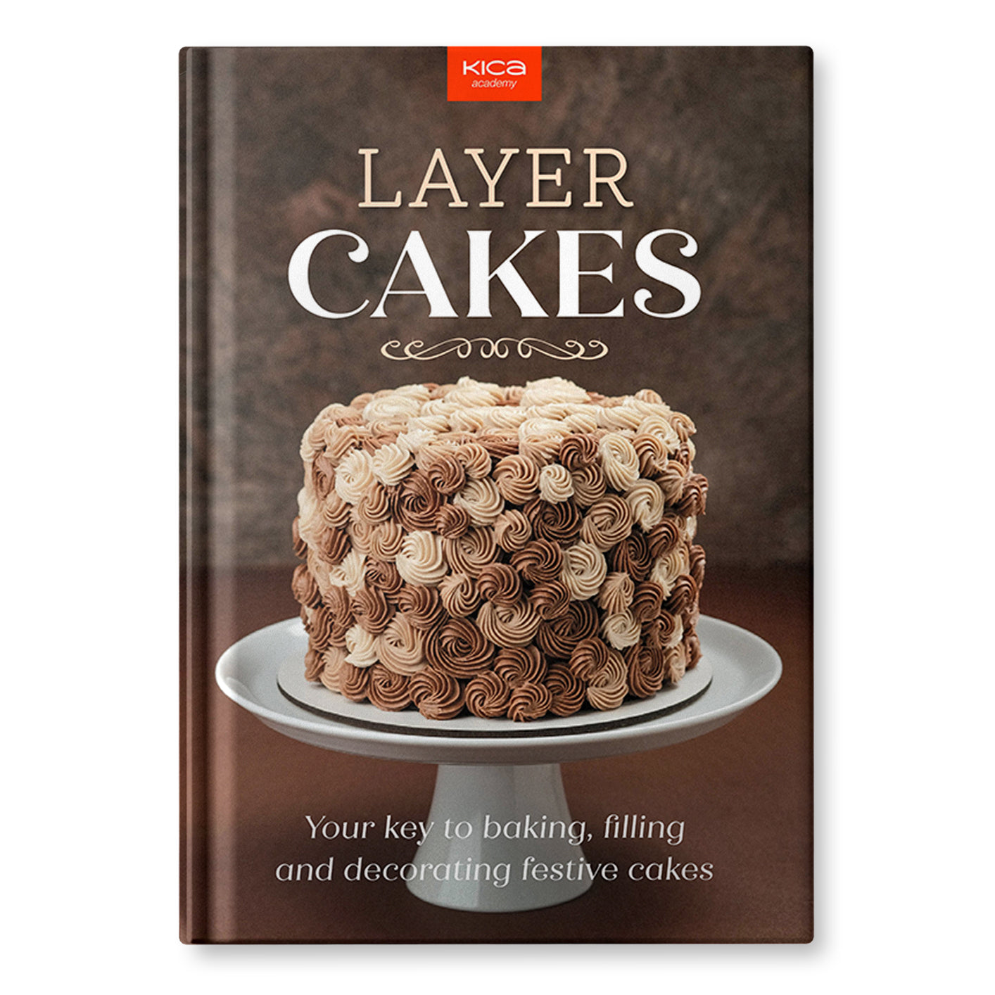 Layer Cakes: Your key to baking, filling and decorating festive cakes