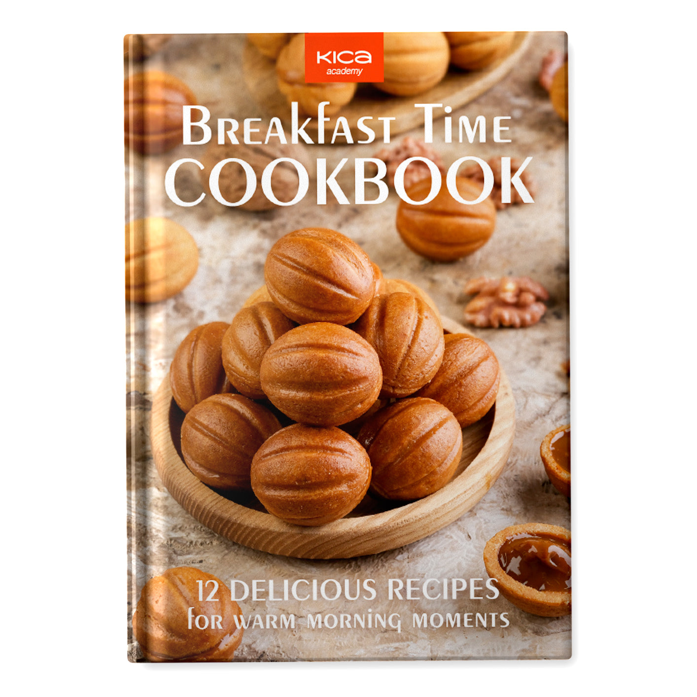 Breakfast Time Cookbook: 12 delicious recipes for warm morning moments