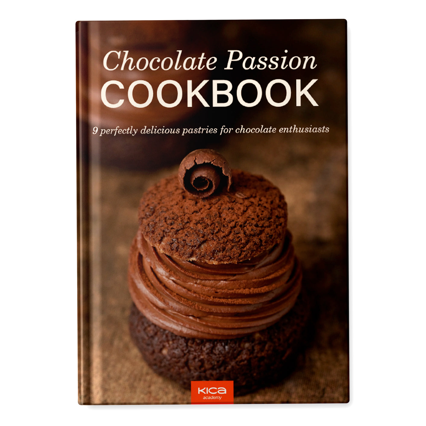 Chocolate Passion Cookbook: 9 perfectly delicious pastries for chocolate enthusiasts