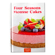 Four Seasons Mousse Cakes Cookbook