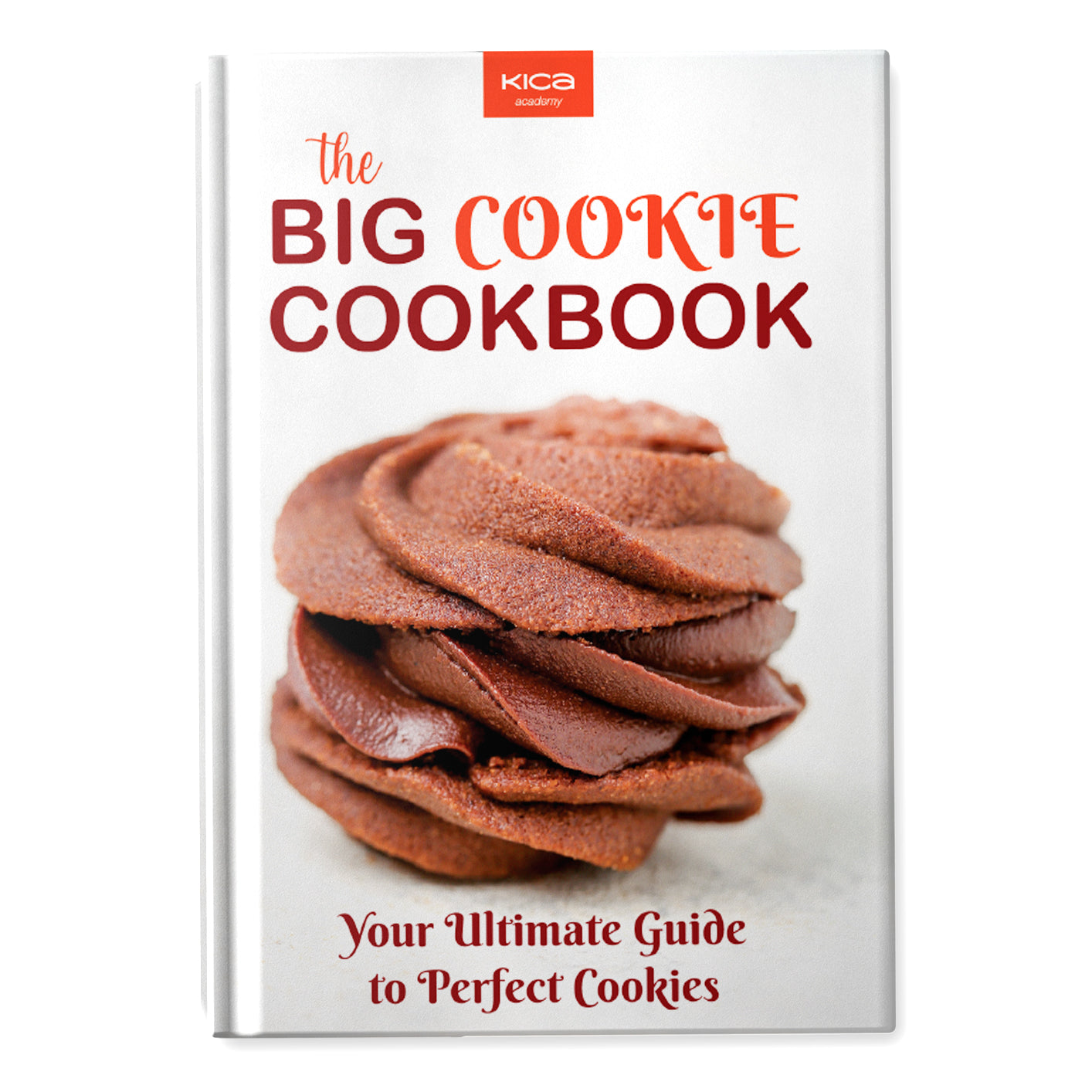 The Big Cookie Cookbook: Your Ultimate Guide to Perfect Cookies